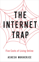 Internet Trap: Five Costs of Living Online