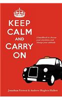 Keep Calm and Carry On - A handbook to choose your emotions and change your attitude