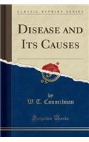 Disease and Its Causes (Classic Reprint)