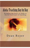 Aloha Teaching Day by Day: Bringing the heart of aloha to the art and heart of teaching(English)