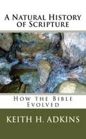 natural history Of scripture: How the Bible Evolved