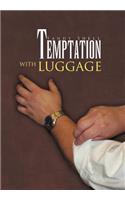 Temptation with Luggage
