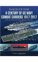 Century of US Navy Combat Carriers 1917-2017