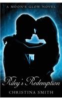 Riley's Redemption: A Moon's Glow novel # 3