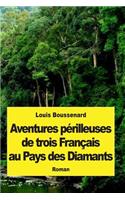 Aventures périlleuses de trois Français au Pays des Diamants