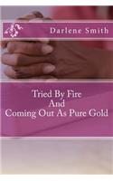 Tried By Fire And Coming Out As Pure Gold