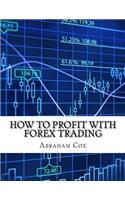 How to Profit with Forex Trading: How I Made $26725.09 in One Week Using Forex Technical Indicators