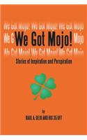 We Got Mojo!: Stories of Inspiration and Perspiration