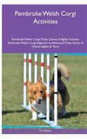 Pembroke Welsh Corgi Activities Pembroke Welsh Corgi Tricks, Games & Agility. Includes: Pembroke Welsh Corgi Beginner to Advanced Tricks, Series of Games, Agility and More