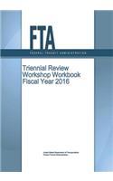 Triennial Review Workshop Workbook Fiscal Year 2016