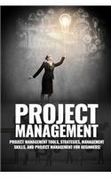 Project Management: Project Management, Management Tips and Strategies, and How to Control a Team to Complete a Project