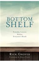 BOTTOM SHELF Everyday Lessons Within Everyone's Reach