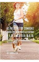 53 Recetas De Comidas Para Solucionar La Fatiga y La Energía Baja: Usando Alimentos Naturales Para Darle A Su Día El Impulso Que Necesita Rápidamente