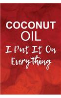 Coconut Oil, I Put It On Everything: Funny Natrual Hair Writing Journal Lined, Diary, Notebook for Men & Women