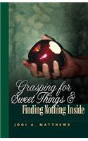 Grasping for Sweet Things & Finding Nothing Inside