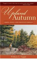Upland Autumn: Birds, Dogs, and Shotgun Shells