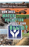 How Does Water Pollution Affect Your Health?
