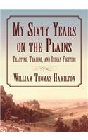 My Sixty Years on the Plains