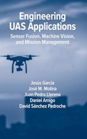 Engineering UAS Applications: Sensor Fusion, Machine Vision and Mission Management