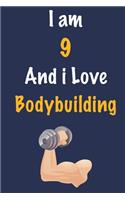 I am 9 And i Love Bodybuilding: Journal for Bodybuilding Lovers, Birthday Gift for 9 Year Old Boys and Girls who likes Strength and Agility Sports, Christmas Gift Book for Bodybuil