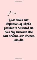 If we allow our definition of what's possible to be based on how big someone else can dream, our dream will die. Dot Grid Bullet Journal: A minimalistic dotted bullet Bullet Journal / Notebook /Journal /planner/ dairy/ calligraphy Book / lettering book/Gr