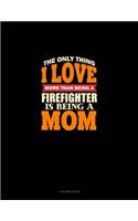 The Only Thing I Love More Than Being A Firefighter Is Being A Mom: 3 Column Ledger