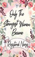Only the strongest women become Registered Nurses