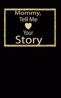 Mommy, tell me your story: A guided journal to tell me your memories, keepsake questions.This ia a great gift to mom, grandma, nana, aunt and auntie fromfamily, grandchildren 