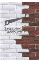 Bauprojekt Tagebuch: Tagebuch für Hausbau, Anbau, Umbau, Bau und Bauprojekt oder Renovierung einer Immobilie. Perfekt als Geschenk oder Geschenkidee für alle Bauherren, 