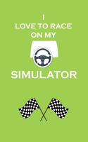 I Love To Race On My Simulator
