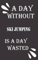 day without ski jumping is a day wasted
