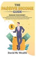 Passive Income Guide: Manage your Money: Personal Finance Planning Ideas for Beginners; An Intelligence Financial Life with Personal Money Management for a Debt-Free Fina(1 Passive Income)
