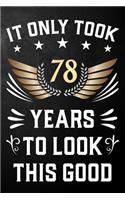 It Only Took 78 Years To Look This Good: 78th Birthday Journal / Notebook / Appreciation Gift / Unique Card Alternative For 78 Year Olds ( 6 x 9 - 120 Blank Lined Pages )