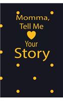 momma, tell me your story: A guided journal to tell me your memories, keepsake questions.This is a great gift to mom, grandma, nana, aunt and auntie from family members, grand