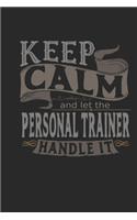 Keep Calm And Let The Personal Trainer Handle It: Personal Trainer Notebook - Personal Trainer Journal - Handlettering - Logbook - 110 DOTGRID Paper Pages - 6 x 9