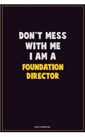 Don't Mess With Me, I Am A Foundation Director: Career Motivational Quotes 6x9 120 Pages Blank Lined Notebook Journal
