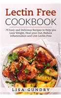 Lectin Free Cookbook: 79 Easy and Delicious Recipes to Help you Lose Weight, heal your Gut, Reduce Inflammation and Live Lectin-Free