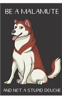 Be A Malamute And Not A Stupid Douche