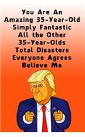 You Are An Amazing 35-Year-Old Simply Fantastic All the Other 35-Year-Olds: Dotted (DotGraph) Journal / Notebook - Donald Trump 35 Birthday Gift - Impactful 35 Years Old Wishes