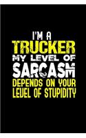 I'm a trucker my level of sarcasm depends on your stupidity