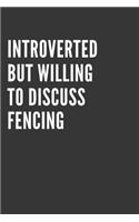 Introverted But Willing To Discuss Fencing Notebook