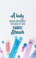 A Lady Never Discusses The Size Of Her Fabric Stash