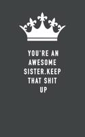 You're An Awesome Sister. Keep That Shit Up
