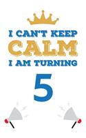 I Can't Keep Calm I Am Turning 5: Notebook - Best gift for Birthday