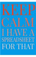 Keep Calm I Have A Spreadsheet For That