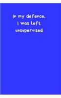 In My Defence, I Was Left Unsupervised
