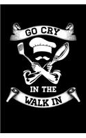 Go Cry in the Walk in: A Journal, Notepad, or Diary to write down your thoughts. - 120 Page - 6x9 - College Ruled Journal - Writing Book, Personal Writing Space, Doodle, N