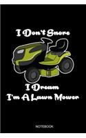 I Don't Snore I Dream I'm A Lawn Mower
