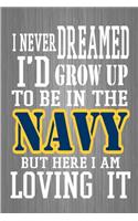 I Never I'd Grow Up To Be In The Navy But Here I Am Loving It: : Navy Soldier Journal, Deployment Gifts For Him Her, New recruit training notebook to write in, US Navy Sailor gift, Air Force Officer Pilot gift (