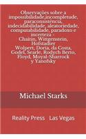 Observações sobre a impossibilidade, incompletude, paraconsistência, indecidabilidade, aleatoriedade, computabilidade, paradoxo e incerteza: Chaitin, Wittgenstein, Hofstadter, Wolpert, Doria, da costa, Godel, Searle, Rodych, Berto, Floyd, Moyal-Sharrock y Yanofsky